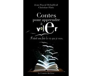 Contes pour apprendre à voler - Il était une fois la vie que je veux