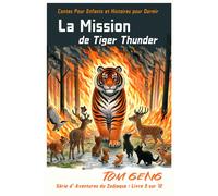 Contes Pour Enfants Et Histoires Pour Dormir : La Mission De Tiger Thunder: Série D'aventures Du Zodiaque : Livre 3 Sur 12