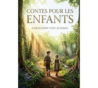 Contes pour les enfants: Des récits enchanteurs de Christoph von Schmid, où la morale se mêle à l'aventure pour éveiller les jeunes esprits.