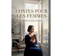Contes pour les femmes: Des récits galants et moralisateurs explorant les passions féminines et les moeurs parisiennes du XIXe siècle.
