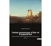 Contes provençaux d'hier et d'aujourd'hui: contes de Valréas, Avignon, Arles, Roquemaure, Carpentras, et du Ventoux