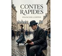 Contes rapides: Des récits brefs de François Coppée offrant un aperçu de la vie quotidienne et des émotions humaines à la fin du XIXe siècle.