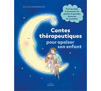Contes thérapeutiques pour apaiser son enfant: Pour les aider à surmonter les petites et grandes épreuves du quotidien