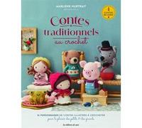 Contes traditionnels au crochet: 4 contes expliqués, racontés et illustrés pour le plaisir des petits et grands
