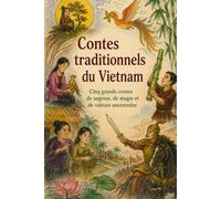 Contes traditionnels du Vietnam racontés par des grands-mères: Cinq grands contes de sagesse, de magie et de valeurs ancestrales