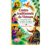 Contes traditionnels du Vietnam racontés par des grands-mères (ILLUSTRÉS ET EN COULEUR): cinq grands contes de sagesse, de magie et de valeurs ancestrales