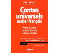 Contes Universels Arabe/Français : Hansel Et Gretel - Les Trois Souhaits - La Belle Et La Bête - Niveau B1 À B2 Du Cecrl, Tome 2