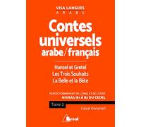 Contes universels en langue arabe et français (tome 2): Hansel et Gretel les trois souhaits la belle et la Bête