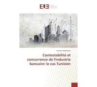 Contestabilite et concurrence de l'industrie bancaire: le cas Tunisien Le cas Tunisien - Ines Abdelkader - Universitaires Europeennes - broché - Etude