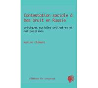 Contestation sociale à bas bruit en Russie Critiques sociales ordinaires et nationalismes - Karine Clément - Du Croquant - broché - Essai