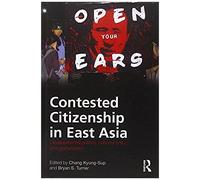 Contested Citizenship In East Asia: Developmental Politics, National Unity, And Globalization (Routledge Advances In Sociology)