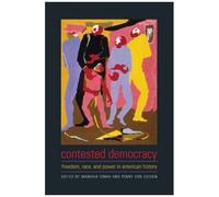 Contested Democracy: Freedom, Race, And Power In American History