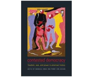 Contested Democracy: Freedom, Race, And Power In American History