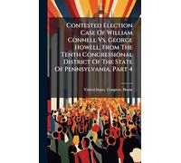 Contested Election Case Of William Connell Vs. George Howell, From The Tenth Congressional District Of The State Of Pennsylvania, Part 4
