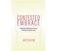 Contested Embrace: Transborder Membership Politics in Twentieth-Century Korea