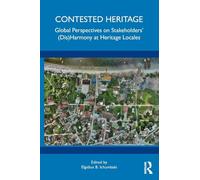 Contested Heritage: Global Perspectives on Stakeholders' Disharmony at Heritage Locales