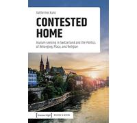Contested Home: Asylum-seeking in Switzerland and the Politics of Belonging, Place and Religion