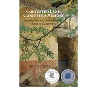Contested Land, Contested Memory: Israel's Jews and Arabs and the Ghosts of Catastrophe