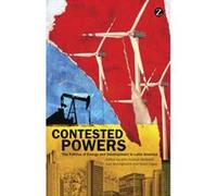 Contested Powers: The Politics of Energy and Development in Latin America - [Version Originale] Inconnu (Auteur)