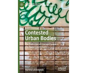 Contested Urban Bodies: The Production of Liberated Spaces in the Tourist City of Naples