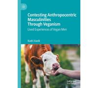Contesting Anthropocentric Masculinities Through Veganism