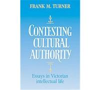 Contesting Cultural Authority Frank M. Turner (Auteur)