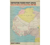 Contesting French West Africa: Battles over Schools and the Colonial Order, 1900 1950