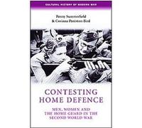 Contesting Home Defence, Cultural History of Modern War Series Corinna Peniston-Bird, Penny Summerfield (Auteur)