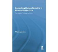 Contesting Human Remains in Museum Collections by Tiffany Jenkins Tiffany Jenkins (Auteur)