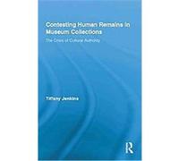 Contesting Human Remains in Museum Collections Tiffany Jenkins (Auteur)