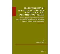 Contesting Jewish History in Late Antique Christianity and Early Medieval Judaism: Flavius Josephus’ Jewish War between the Latin On the Destruction ... (Études sur le judaïsme médiéval, 105)