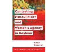 Contesting Masculinities And Women's Agency In Kashmir