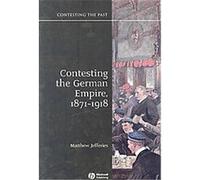 Contesting the German Empire, 1871-1918, Contesting the Past Matthew Jefferies (Auteur)