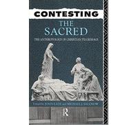 Contesting the Sacred: The Anthropology of Christian Pilgrimage