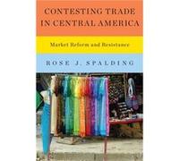 Contesting Trade in Central America by Rose J. Spalding Rose J. Spalding (Auteur)