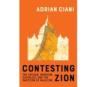 Contesting Zion: The Vatican, American Catholics, and the Partition of Palestine Volume 103