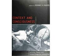 Context and Consciousness: Activity Theory and Human-Computer Interaction