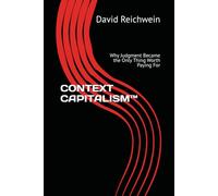 CONTEXT CAPITALISM™: Why Judgment Became the Only Thing Worth Paying For