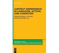 Context Dependence In Language, Action, And Cognition