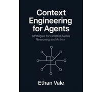 Context Engineering for Agents: Strategies for Context-Aware Reasoning and Action.