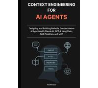 Context Engineering for AI Agents: Designing and Building Reliable, Context-Aware AI Agents with Claude AI, GPT-4, LangChain, RAG Pipelines, and MCP