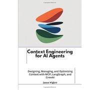 Context Engineering for AI Agents: Designing, Managing, and Optimizing Context with MCP, LangGraph, and CrewAI