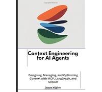 Context Engineering for AI Agents: Designing, Managing, and Optimizing Context with MCP, LangGraph, and CrewAI