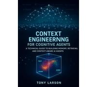 Context Engineering for Cognitive Agents: A Technical Guide to Building Memory, Retrieval and Context-Aware AI Agents