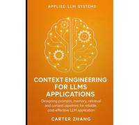 Context Engineering for LLMs Applications: Designing prompts, memory, retrieval and context pipelines for reliable, cost-effective LLM applications