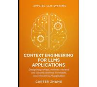 Context Engineering for LLMs Applications: Designing prompts, memory, retrieval and context pipelines for reliable, cost-effective LLM applications