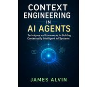Context Engineering in AI Agents: Techniques and Frameworks for Building Contextually Intelligent AI Systems