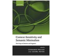 Context-Sensitivity And Semantic Minimalism: New Essays On Semantics And Pragmatics