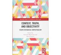 Context, Truth and Objectivity: Essays on Radical Contextualism (Routledge Studies in Contemporary Philosophy) - [Version Originale] Inconnu (Auteur)