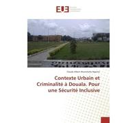 Contexte Urbain et Criminalite A Douala. Pour une Securite Inclusive Pour une sécurité inclusive - Claude Ngomsi - Universitaires Europeennes - broché - Etude